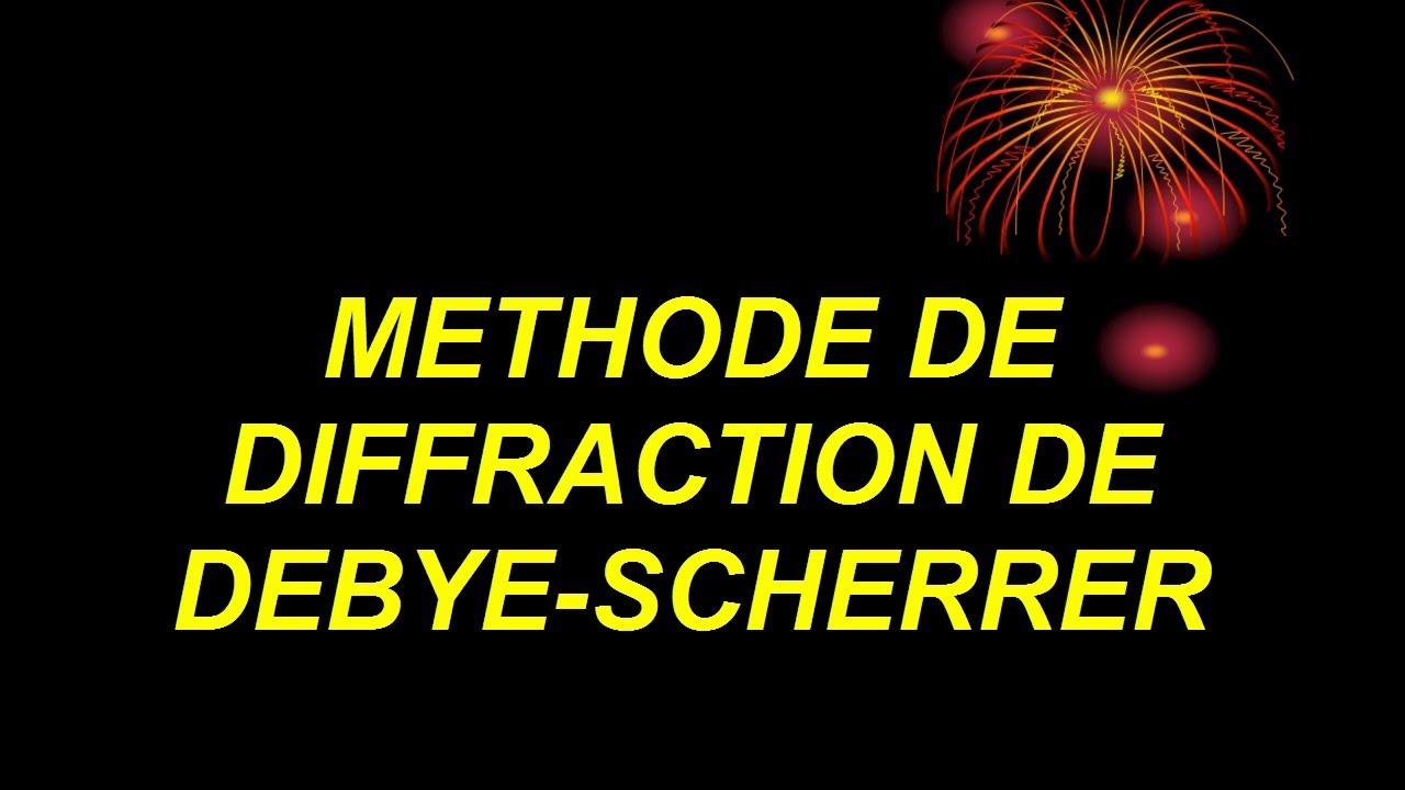 METHODE DE DIFFRACTION DE DEBYE-SCHERRER   Professeur Abderrafi  BRITEL