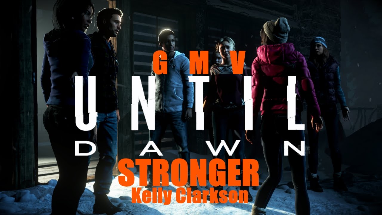 Until Dawn [GMV] | Stronger - Kelly Clarkson