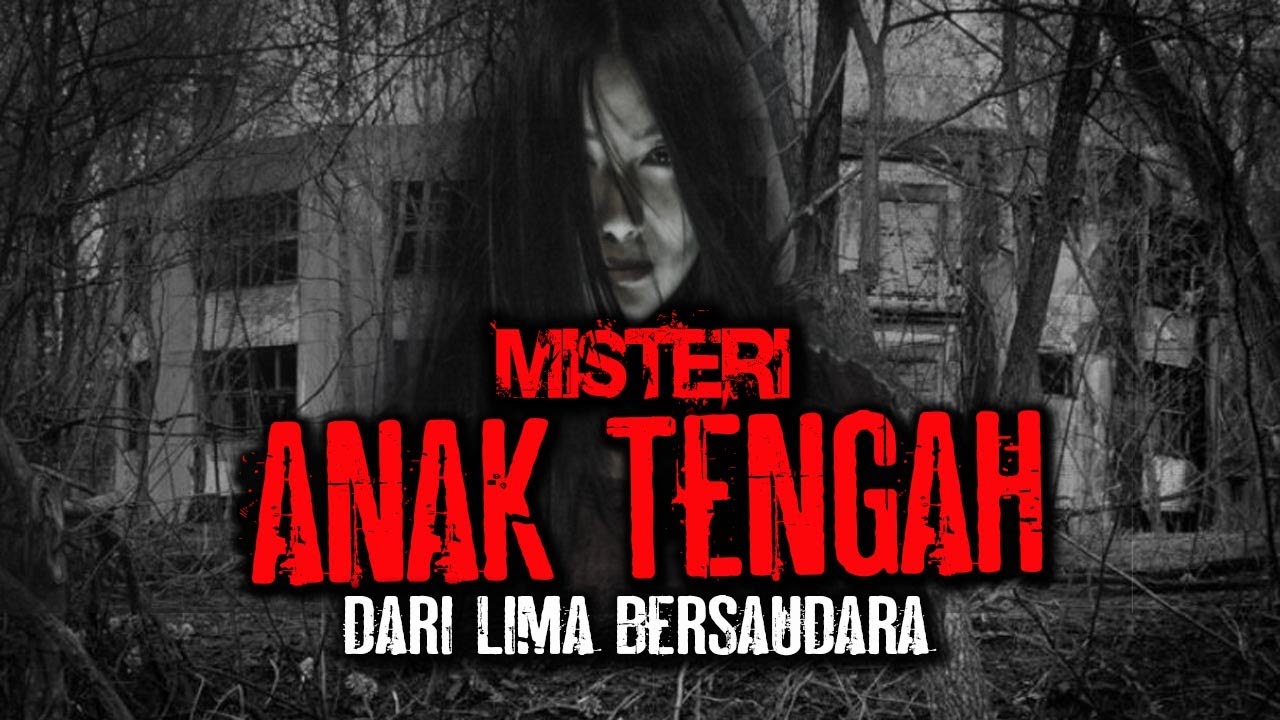 KISAH MISTERI ANAK TENGAH DARI 5 BERSAUDARA