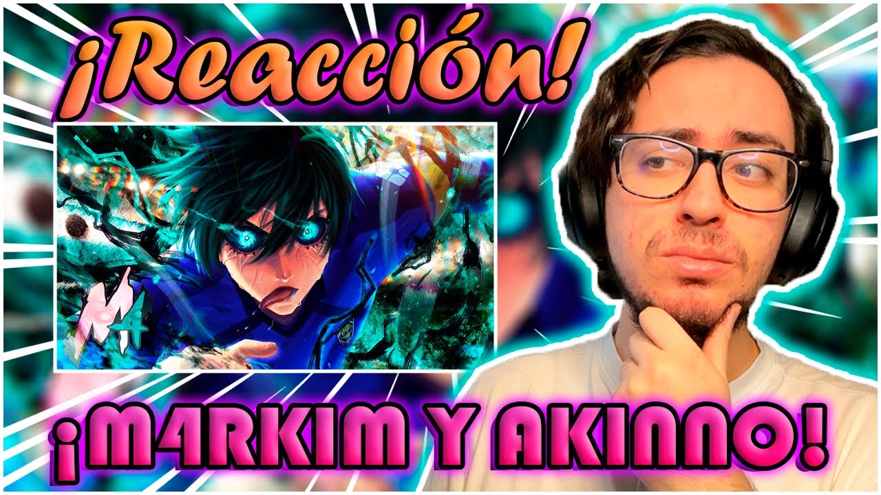 UN DOBLAJE DE ENSUEÑO  | M4rkim & AKINNO – Increíble (Itoshi Rin) | (Reacción)