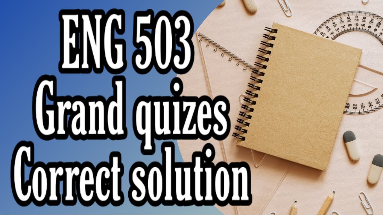 ENG 503 Grand quiz Solution / Quiz solution / Grand quiz / VU