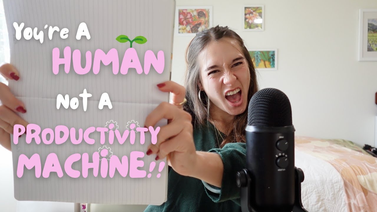 You’re A Human, Not A Productivity Machine!! (prioritizing LIVING over productivity addiction lol)