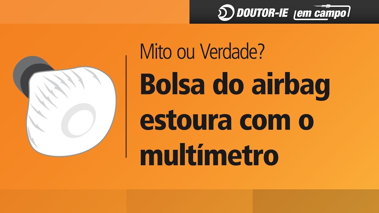 Bolsa do airbag estoura com o multímetro: Mito ou verdade? | Doutor-IE em Campo ep.057