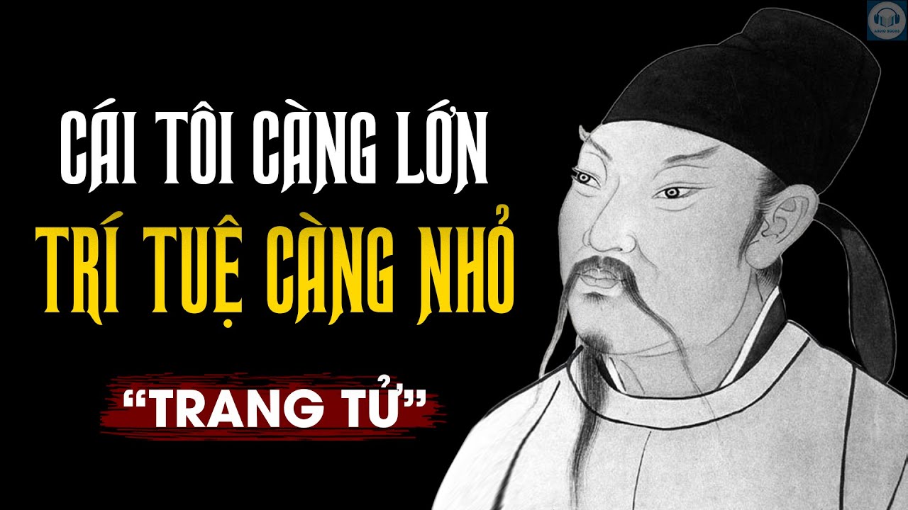 Trang Tử | Những lời dạy TR&Iacute; TUỆ - THAY ĐỔI CUỘC ĐỜI | Triết l&yacute; cuộc sống.