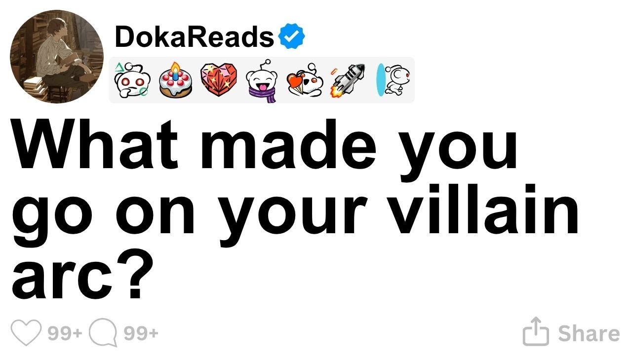 [FULL STORY] What made you go on your villain arc?