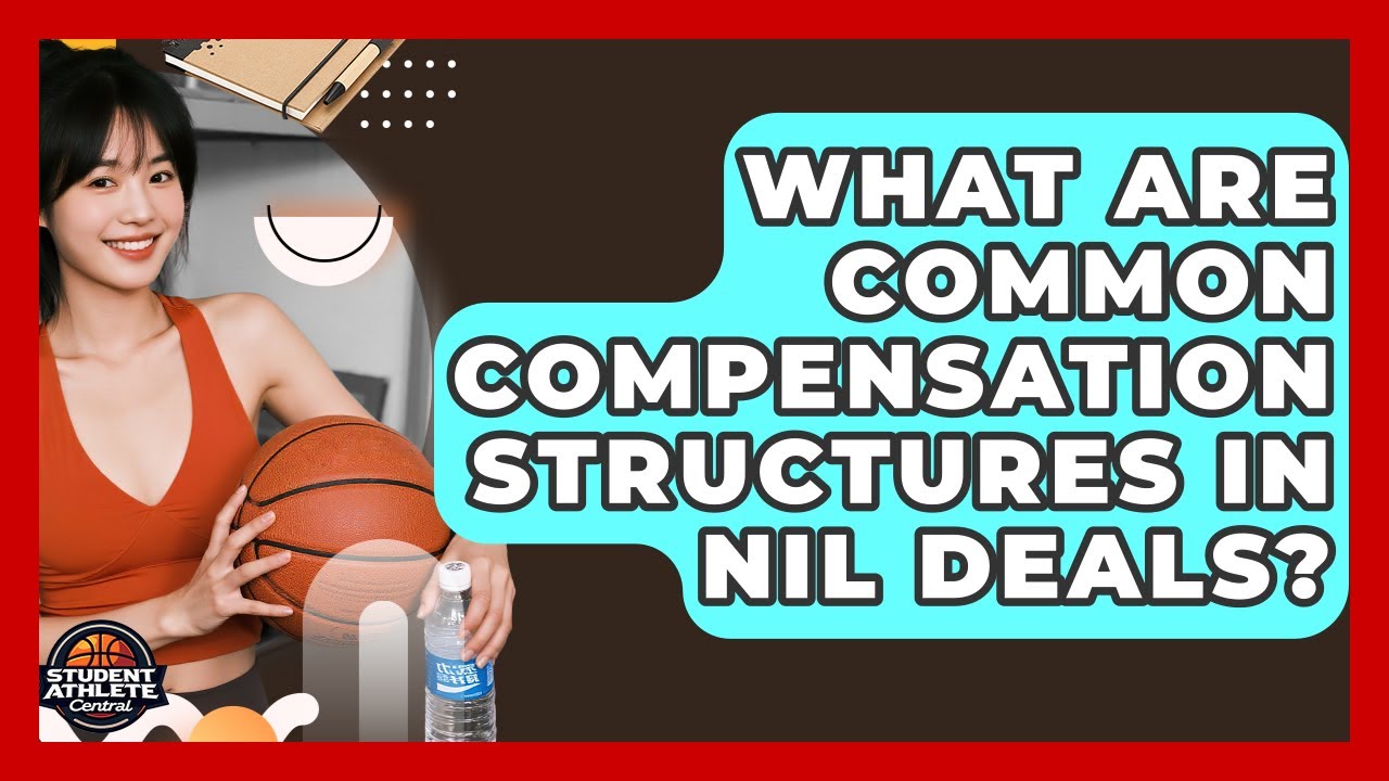 What Are Common Compensation Structures In NIL Deals? - Student Athlete Central
