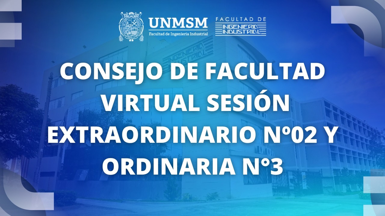 CONSEJO DE FACULTAD VIRTUAL SESIÓN EXTRAORDINARIO N°2 Y ORDINARIA N°3