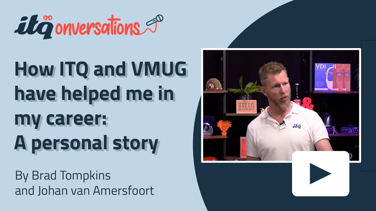 How ITQ and VMUG have helped me in my career: A personal story from Johan | ITQonversations