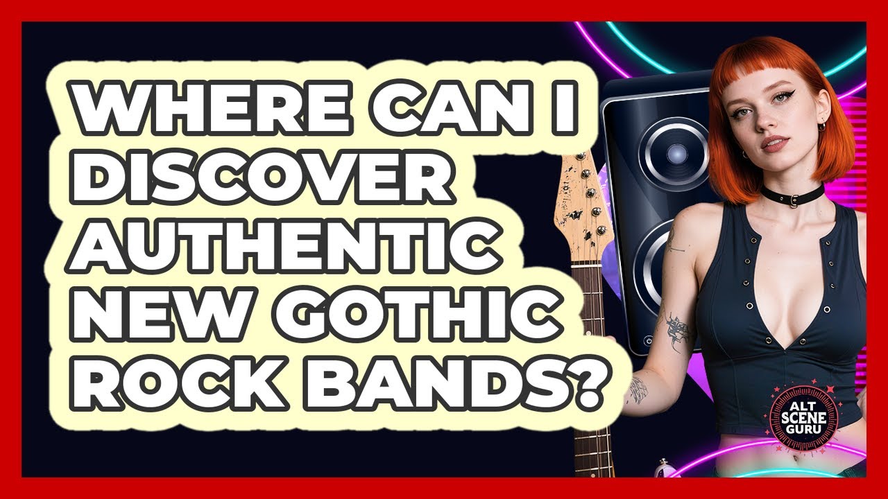 Where Can I Discover Authentic New Gothic Rock Bands? - Alt Scene Guru