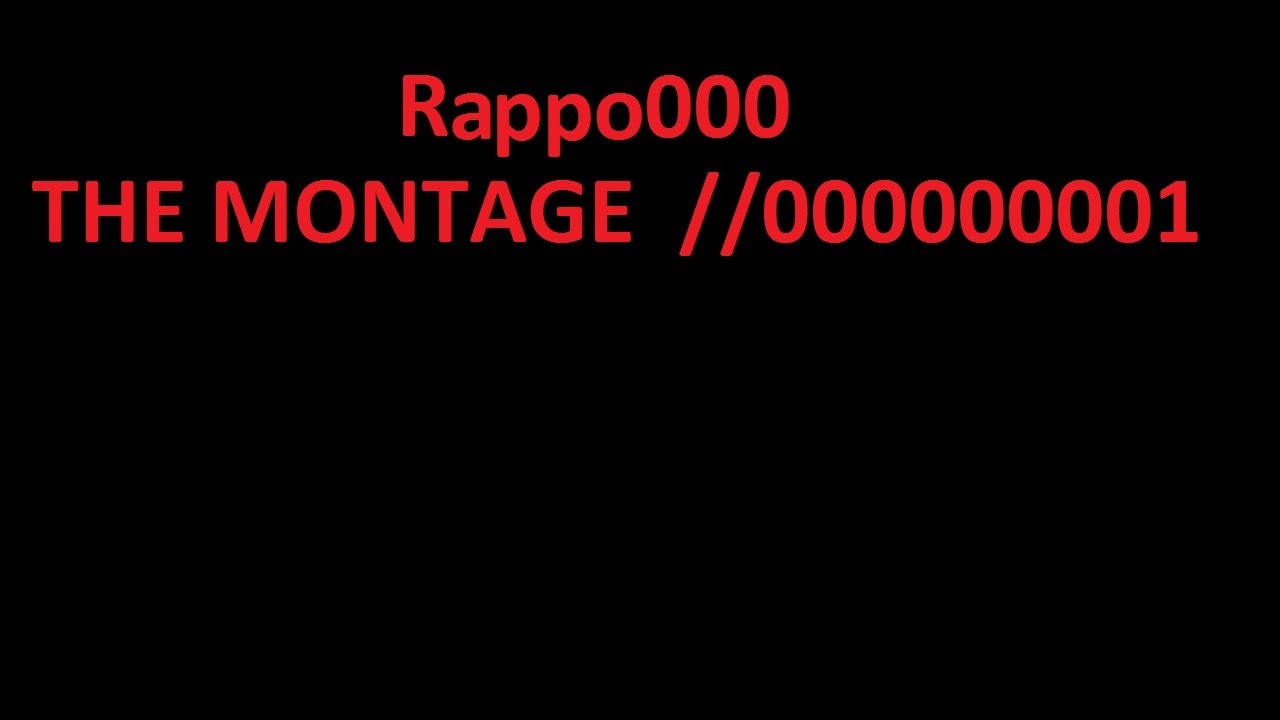 Rappo000 - The Montage //000000001