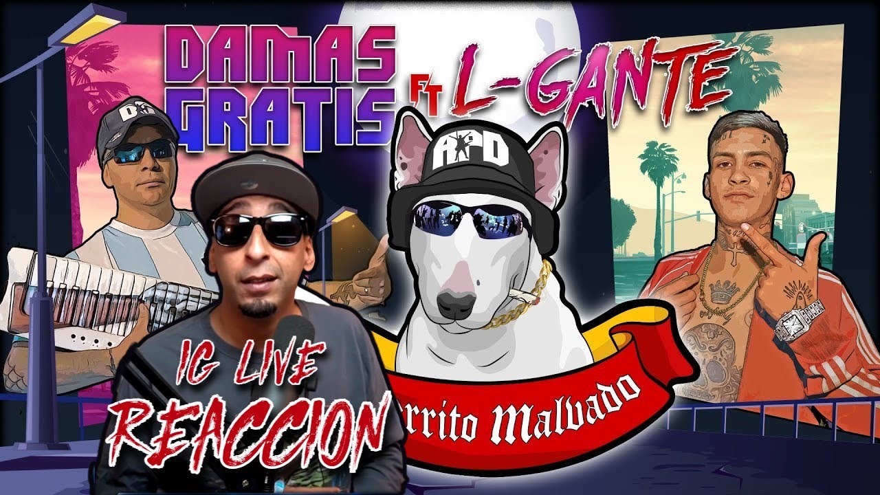 DAMAS GRATIS - PERRITO MALVADO Ft. L-GANTE & MARITA (REACCION)