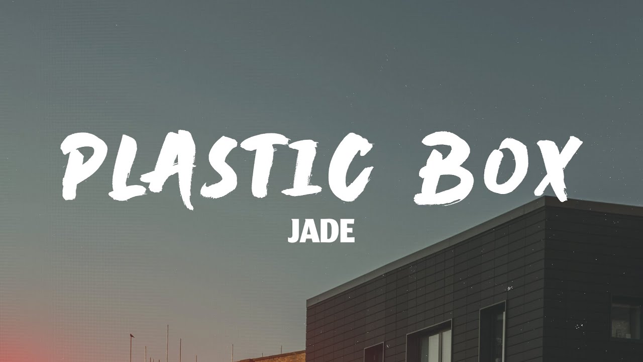 JADE - Plastic Box (Lyrics)