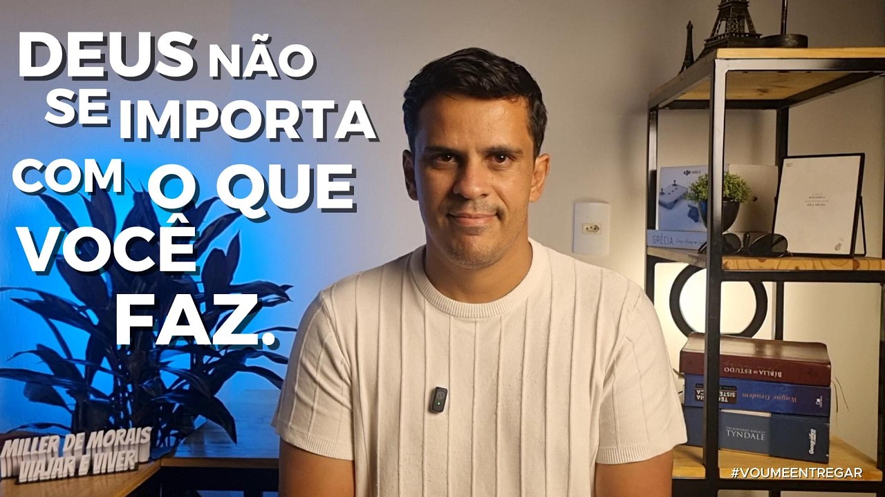 DEUS NÃO SE IMPORTA COM O QUE VOCÊ FAZ