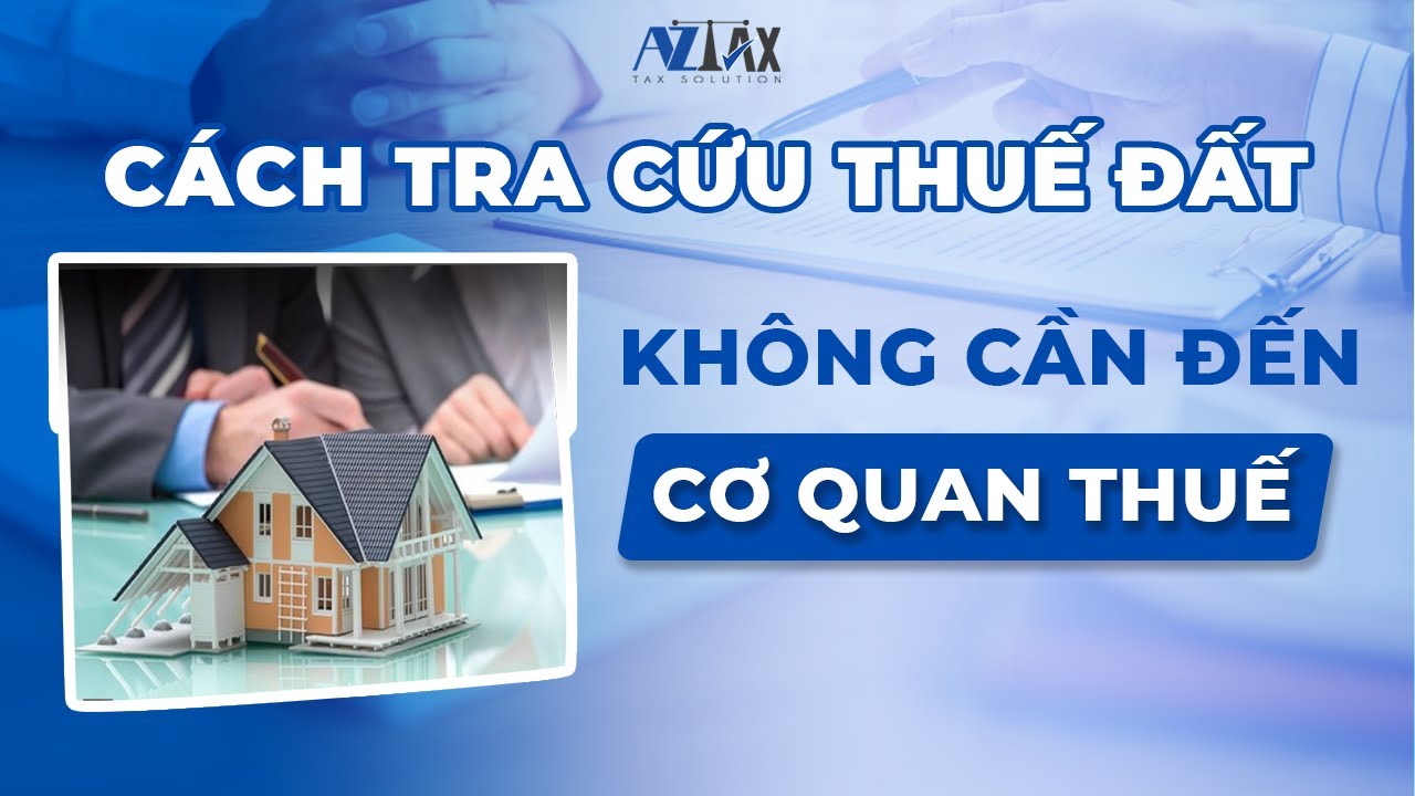 C&aacute;ch tra cứu thuế đất kh&ocirc;ng cần đến cơ quan thuế