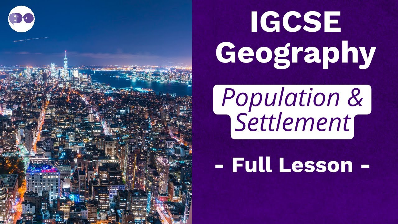 IGCSE Geography: Population & Settlement Explained