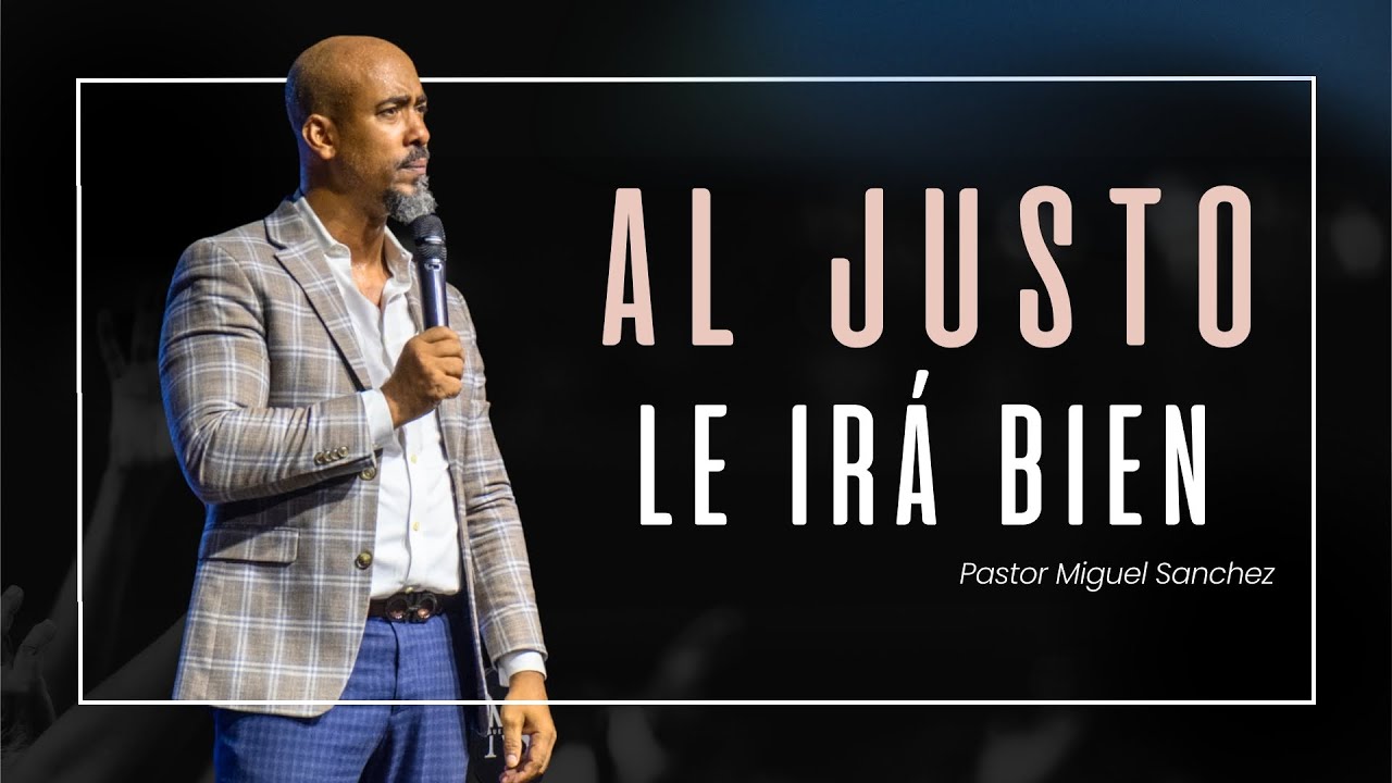 Al justo le ir&aacute; bien | Pastor Miguel Sanchez