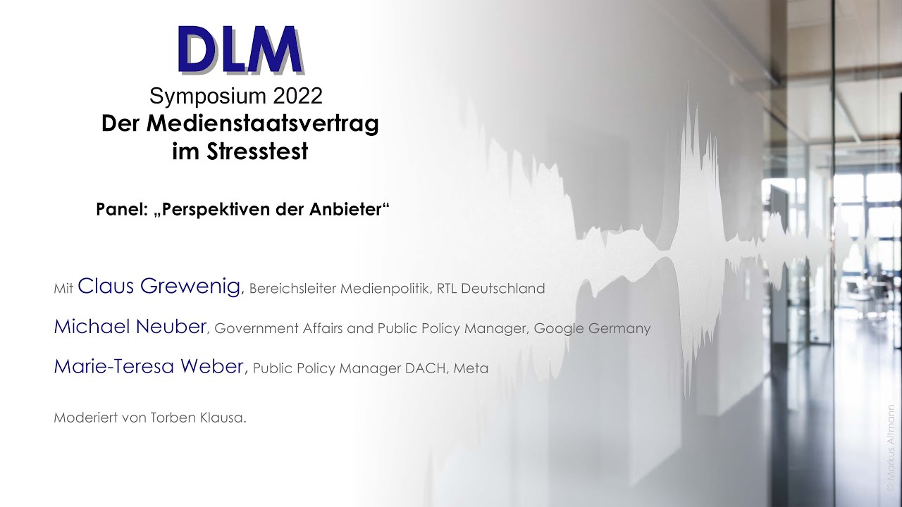 DLM Symposium 2022 - Der Medienstaatsvertrag im Stresstest: Perspektiven der Anbieter.