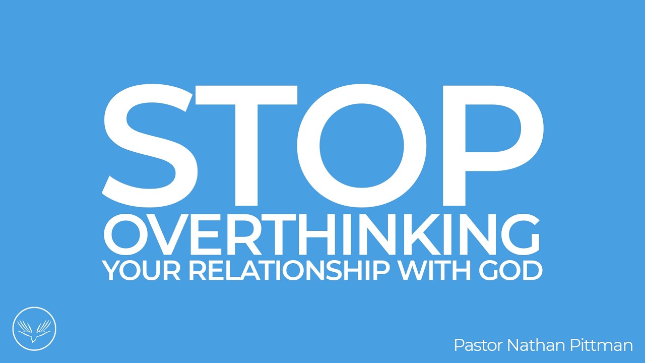 Stop Overthinking Your Relationship with God | Pastor Nathan Pittman