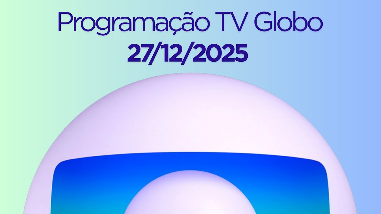 Programação TV Globo | 27/12/2025