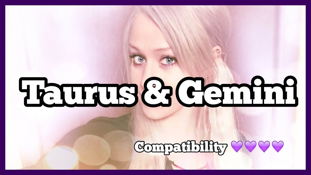 Taurus & Gemini // Compatibility