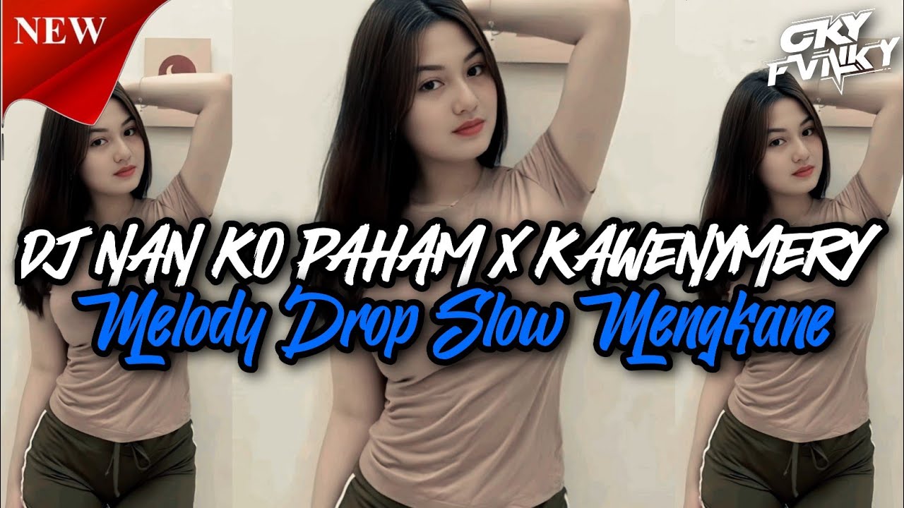 DJ NAN KO PAHAM X KAWENYMERY MELODY DROP SLOW MENGKANE