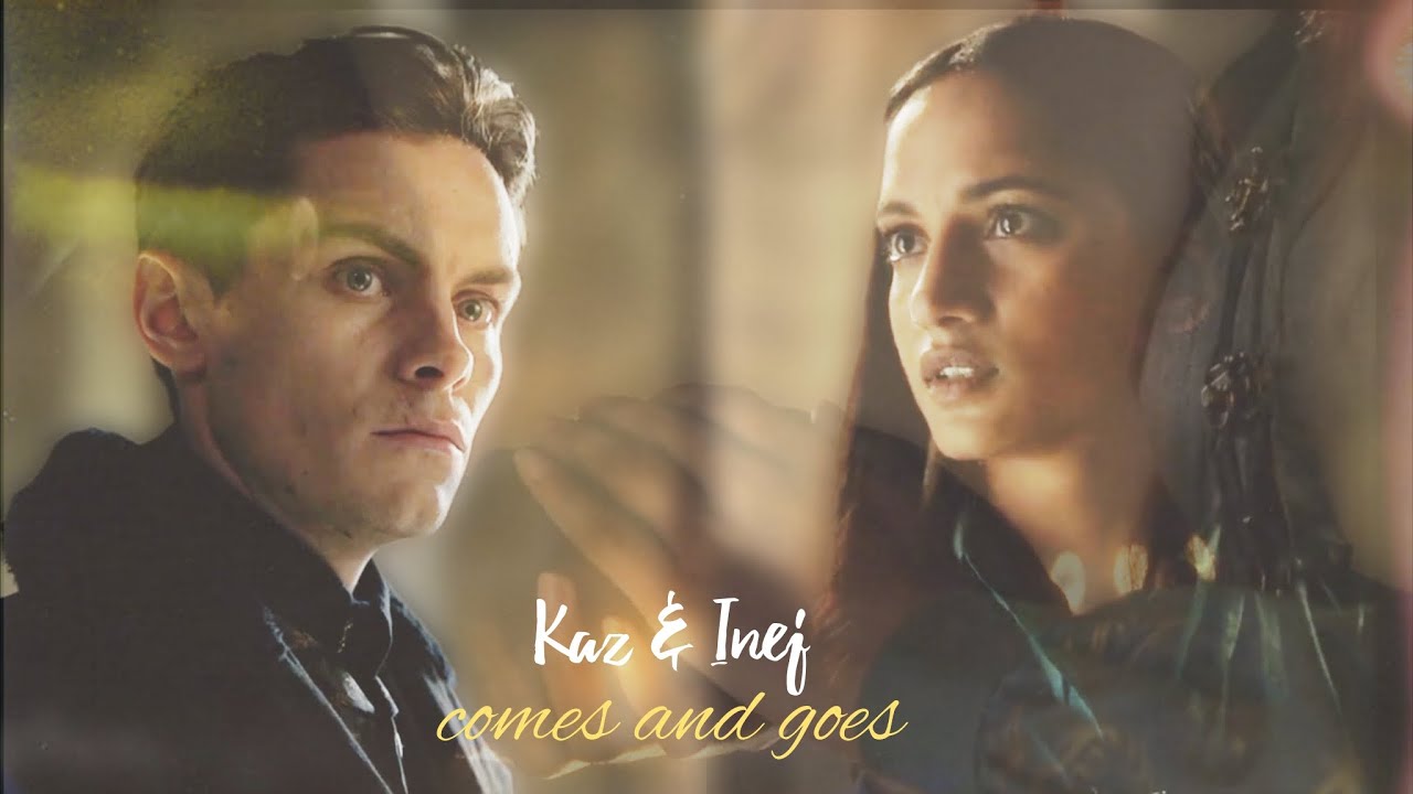 Kaz & Inej - Comes and Goes (+S2)