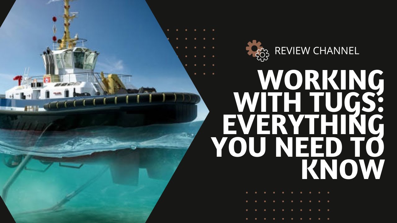 Working With Tugs: Everything You Need To Know