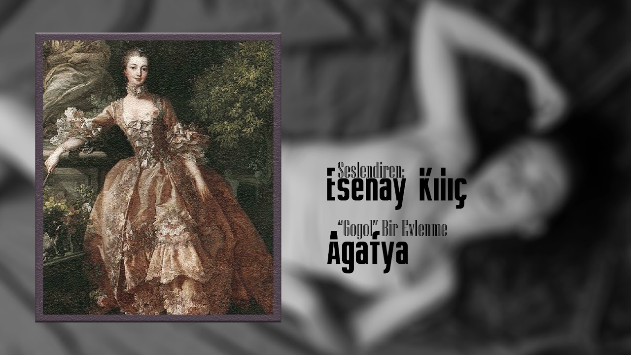 Agafya Tihonovna (Bir Evlenme) - Nikolay V. Gogol - Seslendiren: Esenay Kılıç