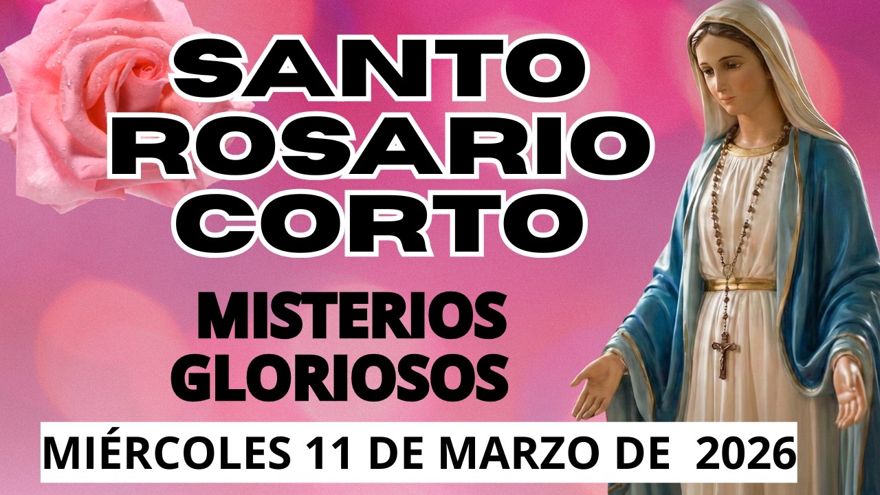 Santo Rosario Corto de Hoy  Miércoles 11 de Marzo de 2026  Misterios Gloriosos