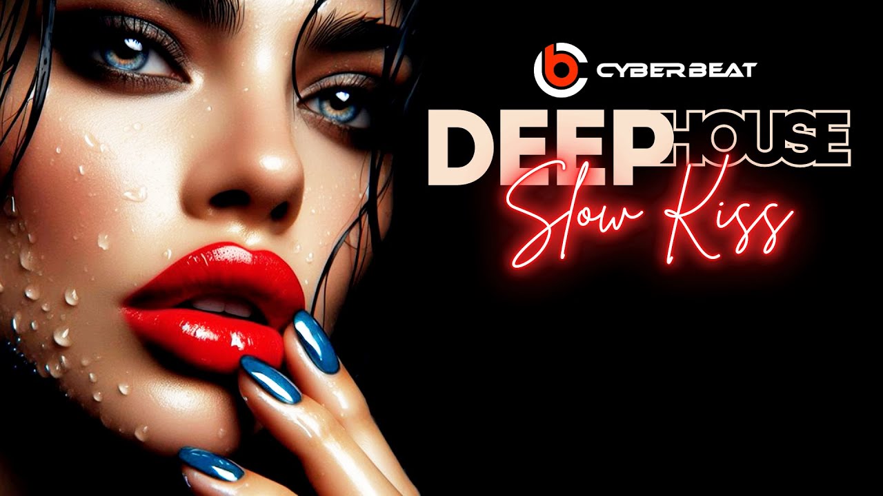 Slow Kiss - DEEP HOUSE Mix 2024