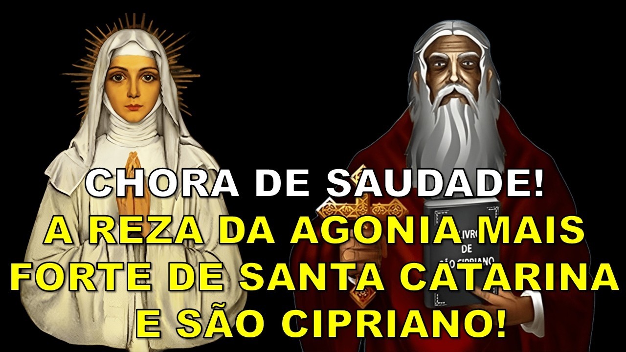 CHORA DE SAUDADE! A REZA DA AGONIA MAIS FORTE DE SANTA CATARINA E SÃO CIPRIANO!