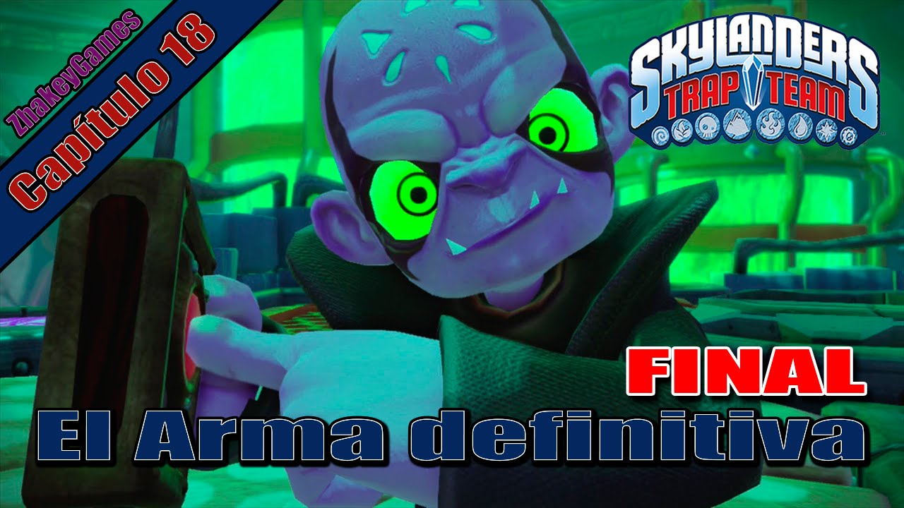 Skylanders Trap Team - Capítulo 18 : El Arma definitiva [FINAL] | Zhakey