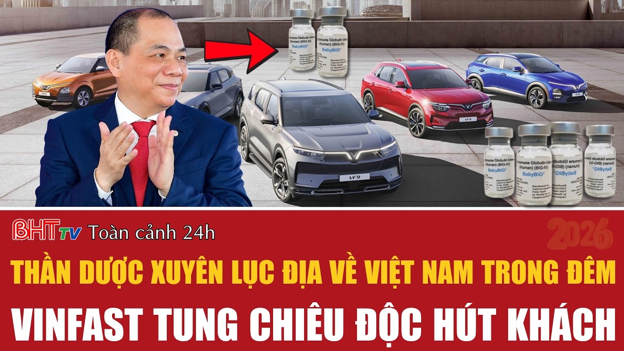 Toàn cảnh 24h 11/3: Thần dược xuyên lục địa về Việt Nam trong đêm, Vinfast tung chiêu độc hút khách