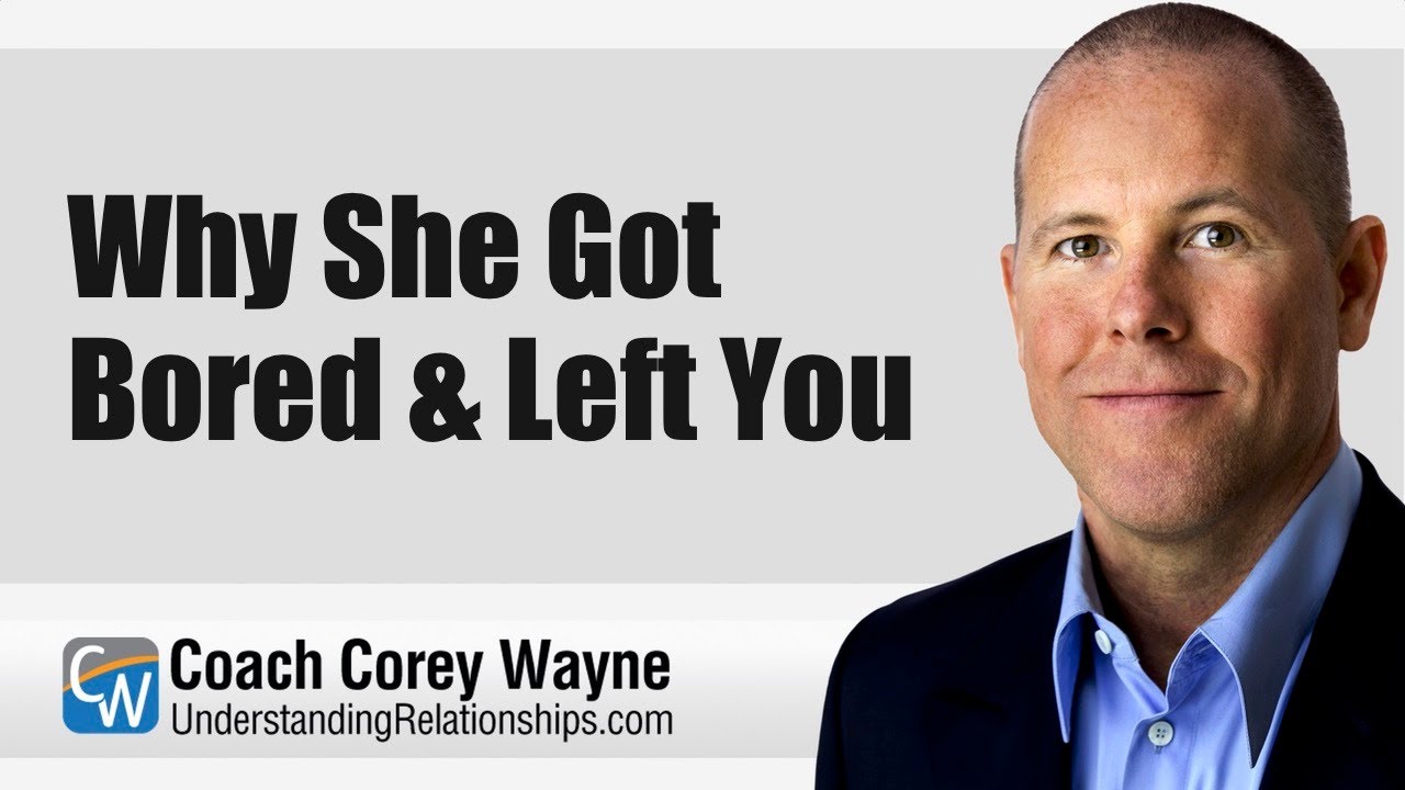 Why She Got Bored & Left You