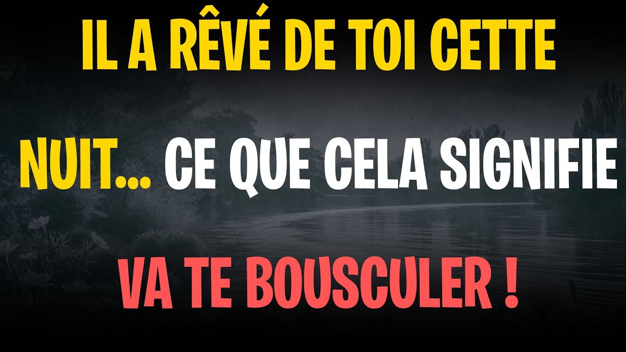 IL A RÊVÉ DE TOI CETTE NUIT… CE QUE CELA SIGNIFIE VA TE BOUSCULER !