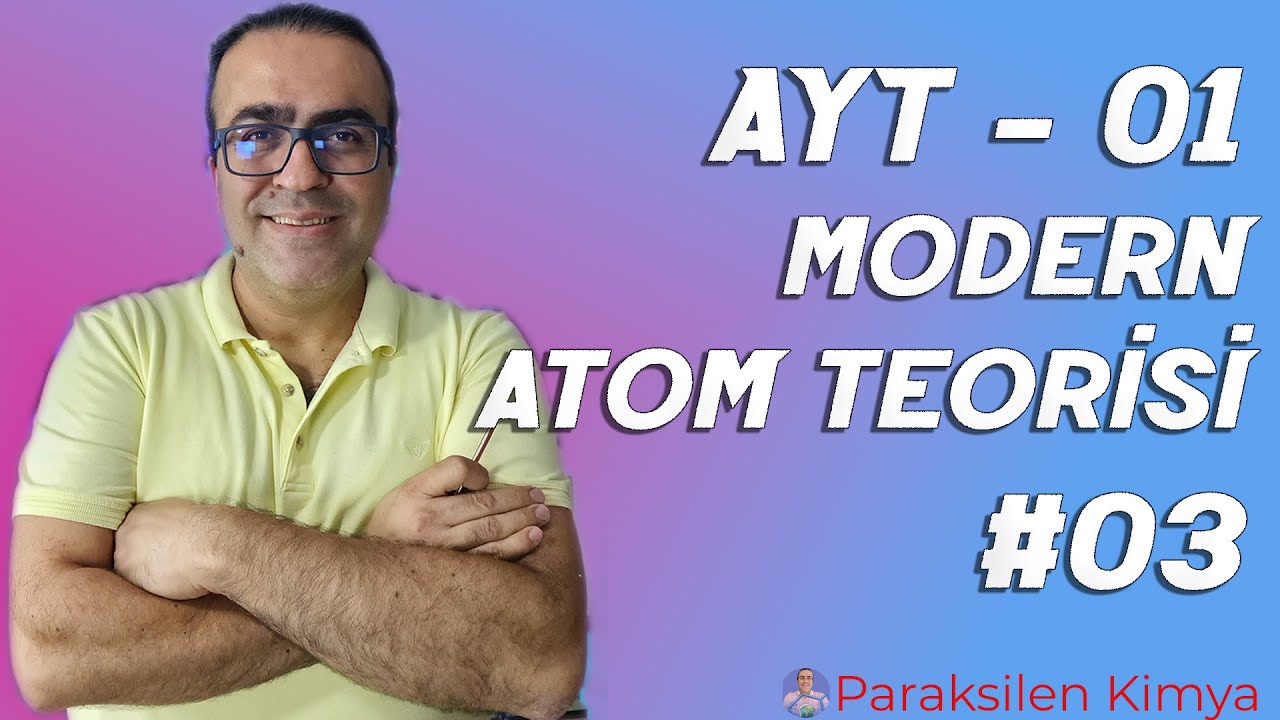 AYT - 01 - MODERN ATOM TEORİSİ - 3.VİDEO  ( pdf )