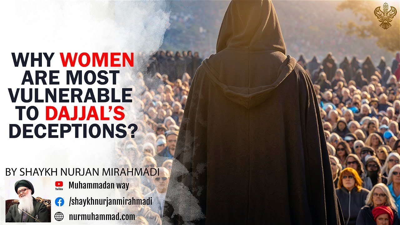 Why Women Are Most Vulnerable To Dajjal's Deceptions?-Shaykh Nurjan Mirahmadi