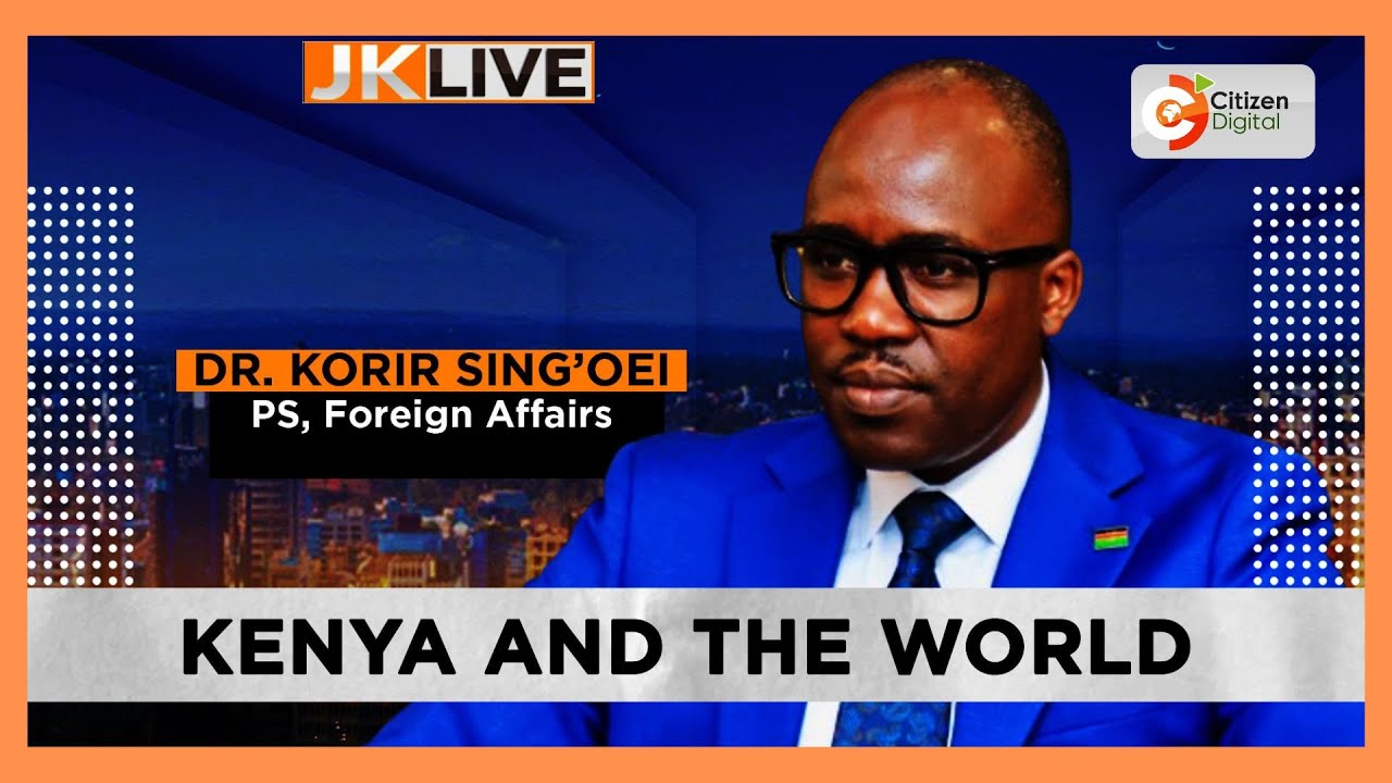 JKLIVE | Kenya and the World with PS, Foreign Affairs Korir