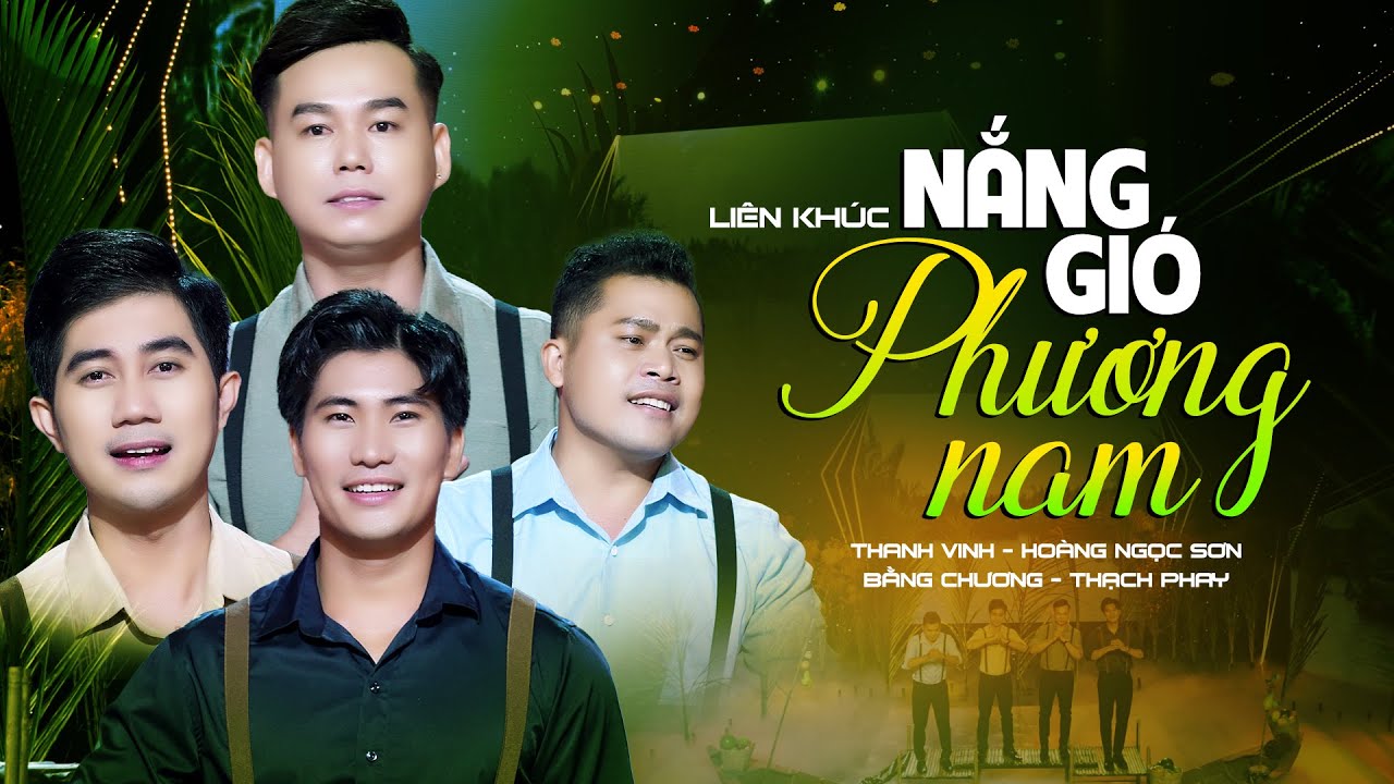 Liên Khúc Nắng Gió Phương Nam - Thanh Vinh, Hoàng Ngọc Sơn, Bằng Chương, Thạch Phay
