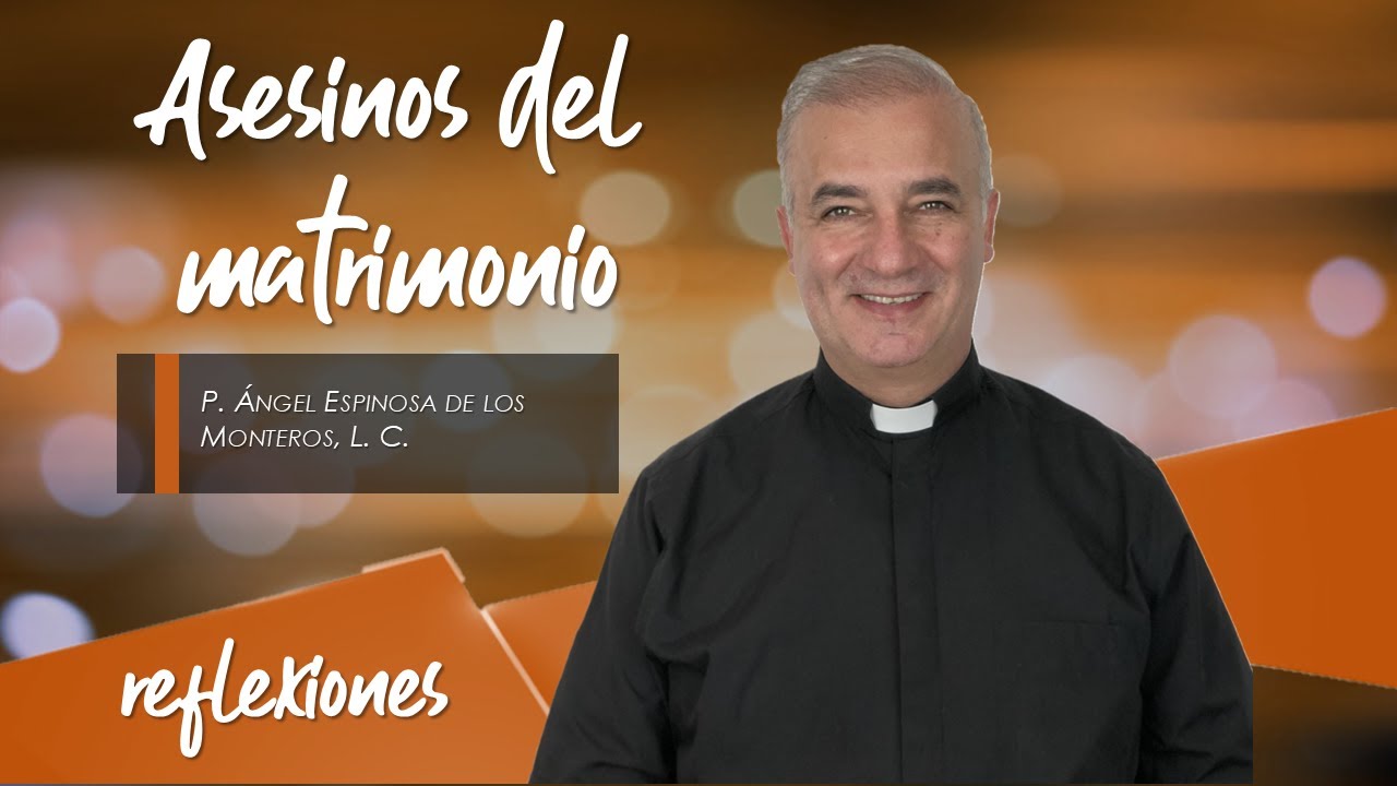 Asesinos del Matrimonio - Padre Ángel Espinosa de los Monteros