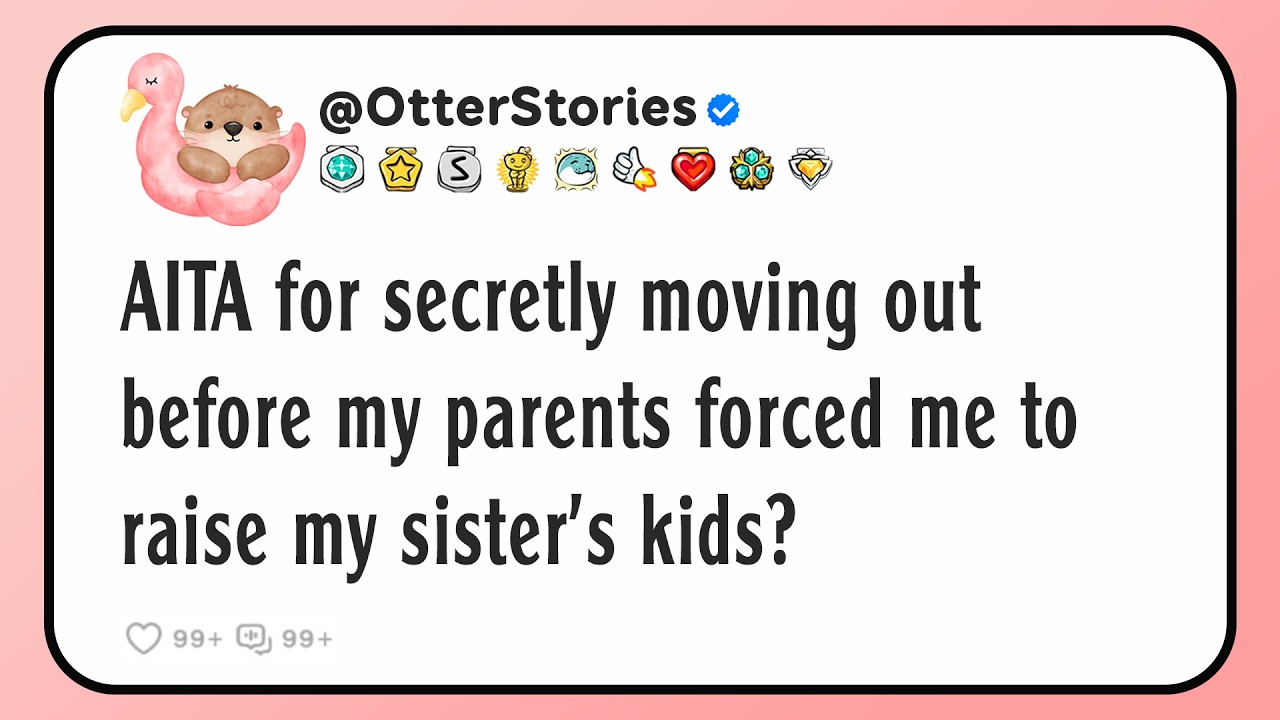 AITA for secretly moving out before my parents forced me to raise my sister's kids?