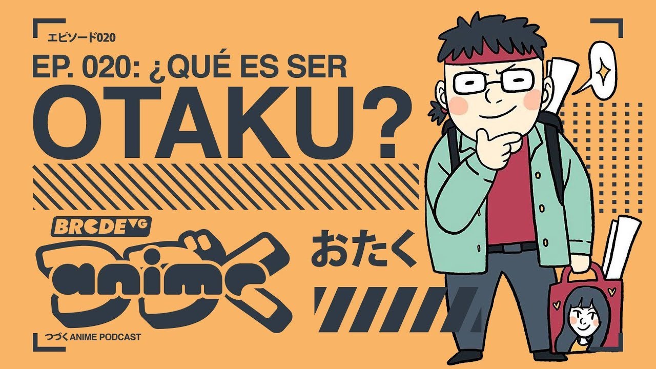Episodio 20: &iquest;Qu&eacute; es ser OTAKU? - BRCDEvg Anime Podcast