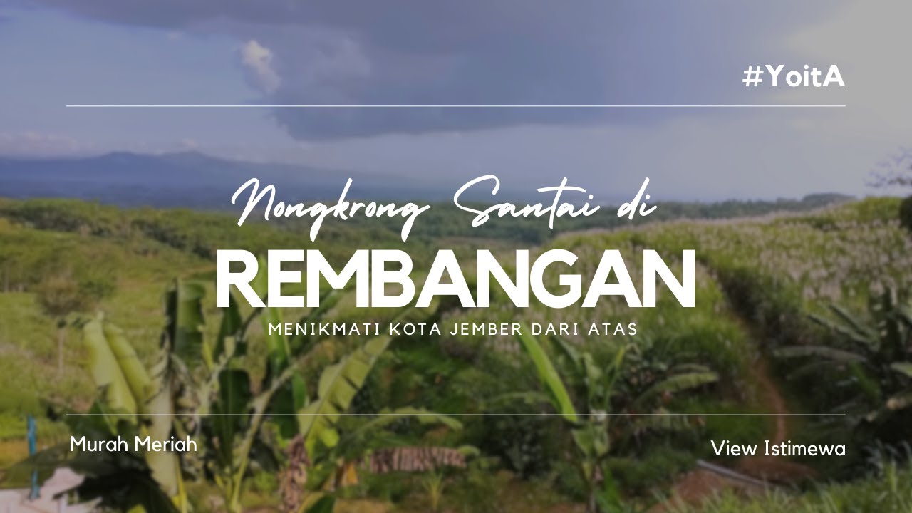 Nongkrong Santai dan MURAH Di Wisata Puncak Rembangan Jember Jawa Timur