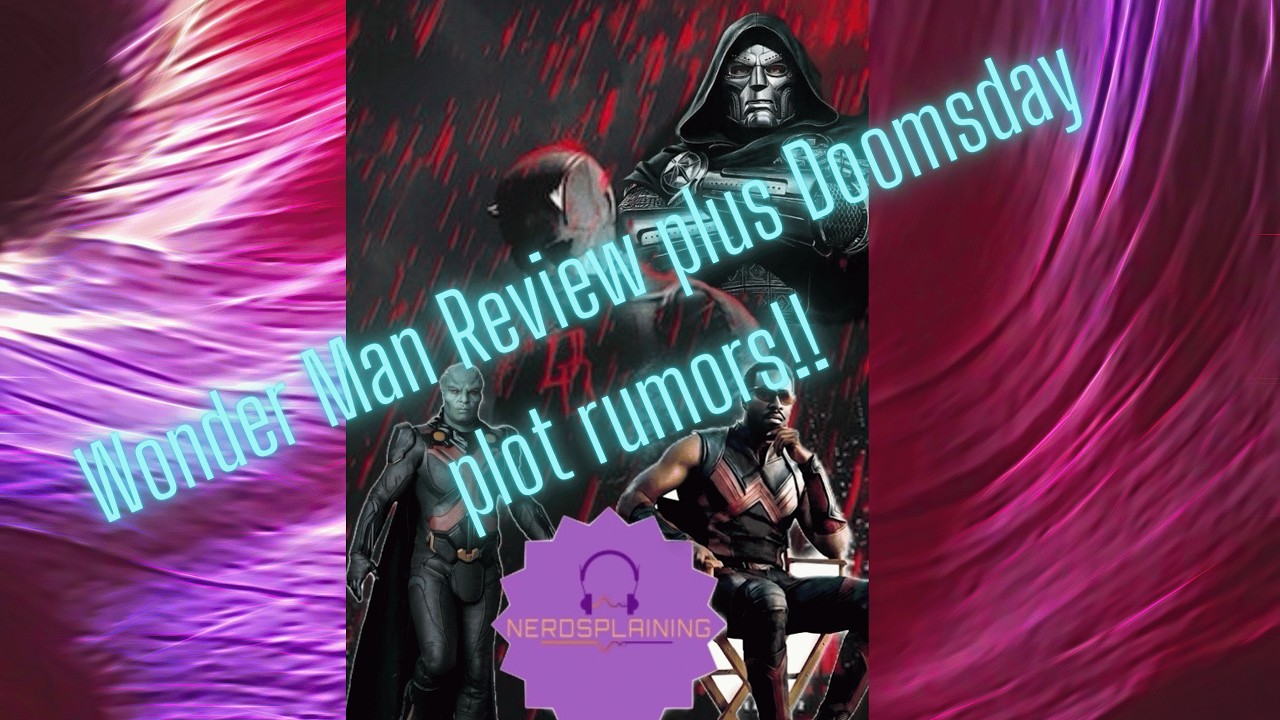 Nerdsplaining! Wonder Man Explained! Plus, we share Doomsday and Secret Wars rumors!!!!