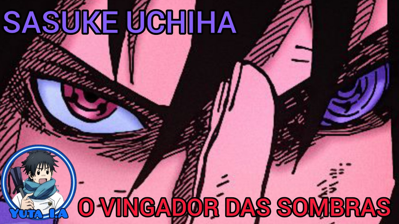 SASUKE UCHIHA |VINGADOR DAS SOMBRAS