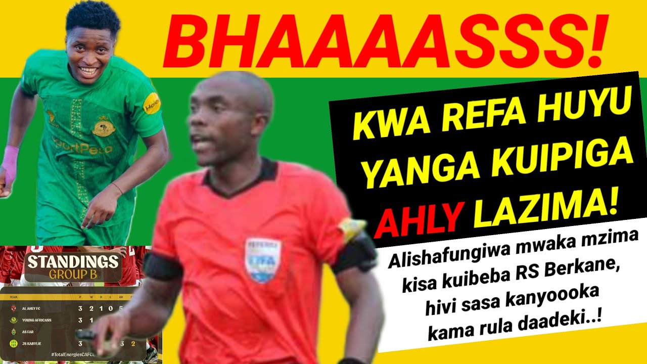 MBWADUKE: Bhaasss..! Refa huyu Yanga kuipiga Ahly lazima? Alishafungiwa mwaka, sasa kanyooka! 