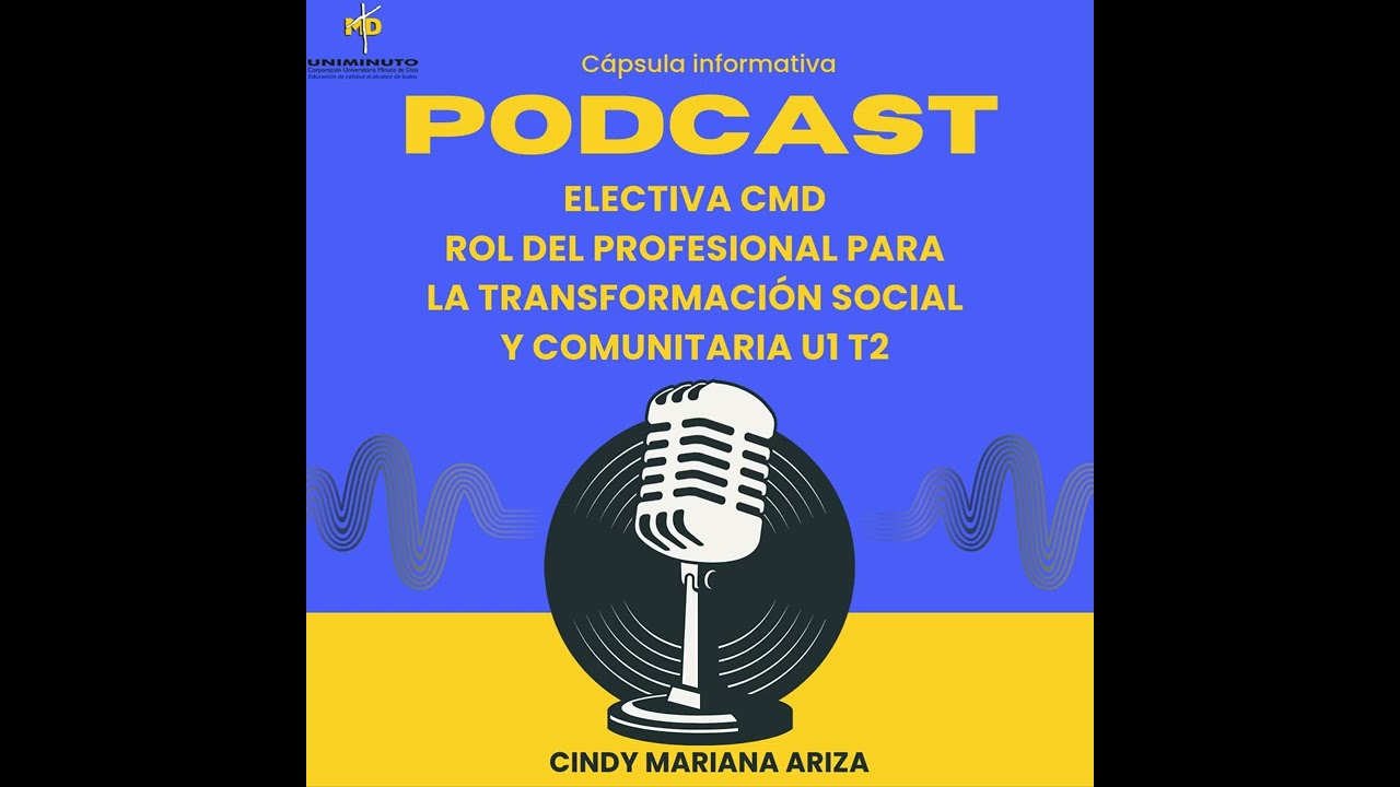 Podcast semana 3 Electiva CMD Rol del profesional para la transformación social