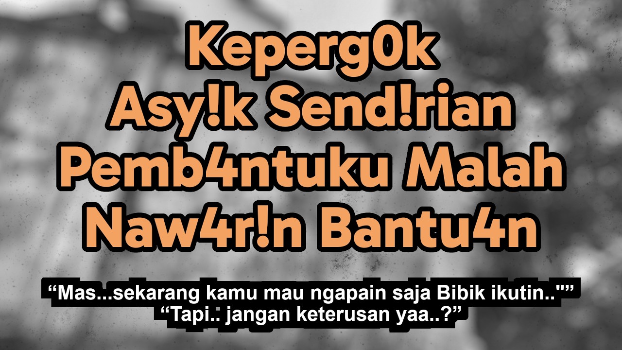 Kisah Nyata | Pembantu Tak Sengaja Lihat Aku di Kamar, Hingga Akhirnya...!