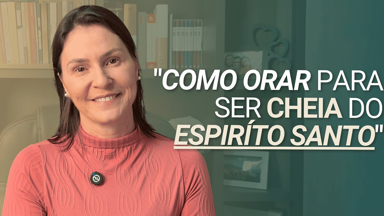 Aprenda a Ser Cheia do Espírito Santo e Viver no Poder de Deus