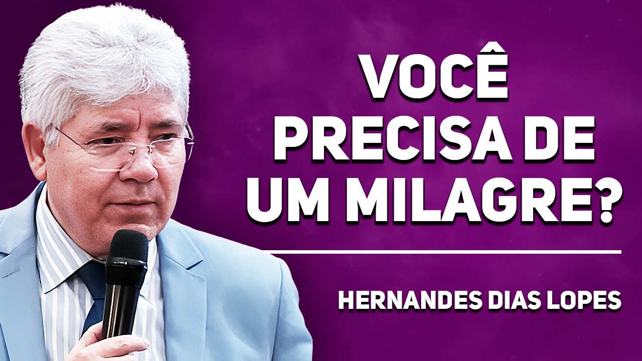 6 LIÇÕES PARA QUEM PRECISA DE UM MILAGRE | Hernandes Dias Lopes